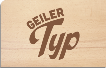 Holzpostkarte "Geiler Typ"