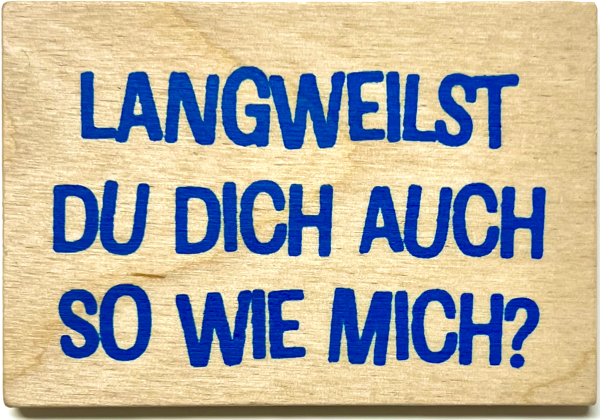 Magnet "Langweilst"