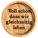 Oak Coaster “Voll schön, dass wir gleichzeitig leben”